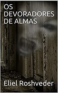 Livro OS DEVORADORES DE ALMAS (SÉRIE CONTOS DE SUSPENSE E TERROR Livro 10)