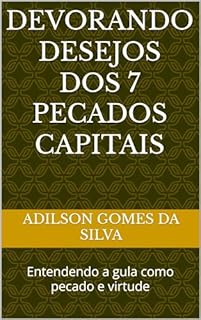 Livro Devorando Desejos dos 7 pecados capitais: Entendendo a gula como pecado e virtude
