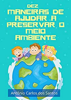 Livro Dez maneiras de ajudar a preservar o meio ambiente (Coleção Cidadania para Crianças Livro 5)