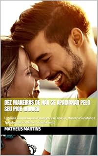 Livro Dez Maneiras de Não Se Apaixonar pelo Seu Pior Inimigo: Um Guia Completo para Proteger Seu Coração, Manter a Sanidade e Transformar Conflito em Crescimento