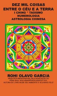 Livro DEZ MIL COISAS ENTRE O CÉU E A TERRA: I Ching Taoismo Numerologia Astrologia Chinesa