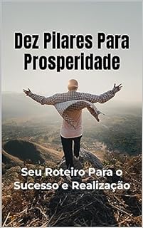Livro Dez Pilares para Prosperidade: Seu Roteiro Para o Sucesso e Realização