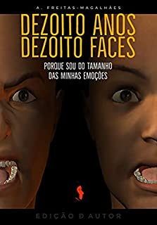 Dezoito Anos, Dezoito Faces - Porque Sou do Tamanho das Minhas Emoc?o?es