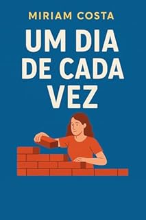 Livro Um Dia de Cada Vez : Vencendo a Ansiedade e Construindo uma Vida com Constância (“Caminhos da Transformação: Guia Prático para uma Vida Plena” Livro 29)