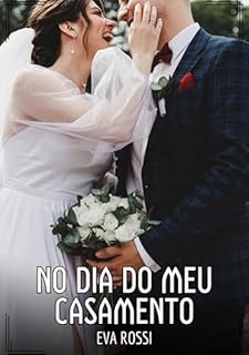 Livro No dia do meu Casamento: Contos de Sexo Explícito para Adultos (Coleção de Contos Eróticos Portugueses Proibidos. Sexo Explícito e Histórias Reais. Relatos Quentes. Jogos de Casais Livro 185)