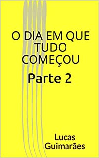 O dia em que tudo começou: parte 2
