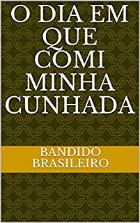 O DIA EM QUE COMI MINHA CUNHADA