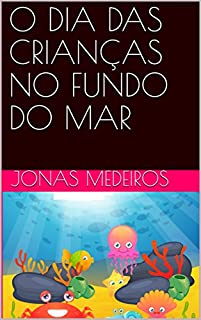 Livro O DIA DAS CRIANÇAS NO FUNDO DO MAR