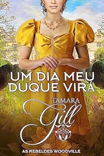 Livro Um Dia Meu Duque Virá (As Rebeldes Woodville Livro 5)