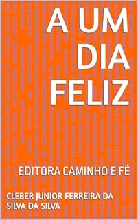 Livro A UM DIA FELIZ : EDITORA CAMINHO E FÉ