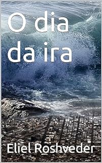 Livro O dia da ira (INSTRUÇÃO PARA O APOCALIPSE QUE SE APROXIMA Livro 80)