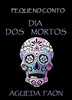 Livro DIA DOS MORTOS: PEQUENO CONTO - CONCURSO SANTA MUERTE
