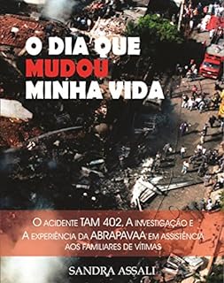 O DIA QUE MUDOU MINHA VIDA: O Acidente TAM 402, a Investigação e a Experiência da ABRAPAVAA em Assistência aos Familiares de Vítimas
