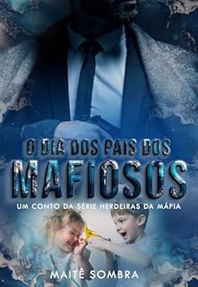 Livro O dia dos pais dos mafiosos: CONTO HERDEIRAS DA MÁFIA (SÉRIE HERDEIRAS DA MÁFIA)