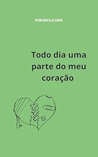 Todo dia uma parte do meu coração : Poemas que tocam a Alma