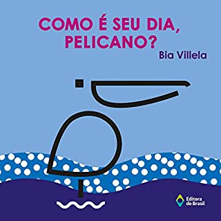Livro Como é seu dia, pelicano? (Janela, Janelinha)