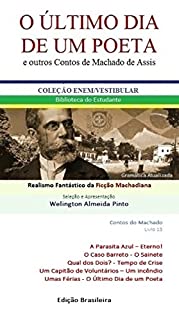 Livro O ÚLTIMO DIA DE UM POETA E OUTROS CONTOS DE MACHADO DE ASSIS: Realismo Fantástico da Ficção Machadiana (Contos do Machado Livro 13)