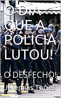 O DIA QUE A POLÍCIA LUTOU!: O DESFECHO!