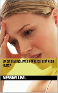 Livro Um dia sem reclamar, por favor! Será pedir muito? (Autoajuda Livro 2)