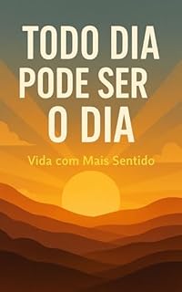 Livro Todo Dia pode ser o Dia: Vida com Mais Sentido