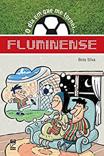 O dia em que me tornei... Fluminense