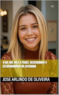 Livro O Dia que Vale a Penas: Descobrindo o Extraordinário no Cotidiano