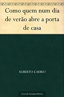 Como quem num dia de verão abre a porta de casa