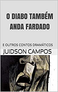 Livro O DIABO TAMBÉM ANDA FARDADO: E OUTROS CONTOS DRAMÁTICOS (O ESTRANHO DESAPARECIMENTO DO PRESIDENTE)