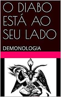 O DIABO ESTÁ AO SEU LADO: DEMONOLOGIA