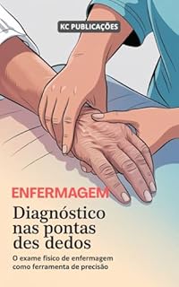 Livro Diagnóstico nas Pontas dos Dedos: O Exame Físico de Enfermagem como Ferramenta de Precisão