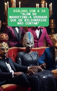 Livro Diálogo com a IA "Além do Marketing:A Verdade Que Os Bilionários Não Contam”