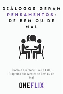 Livro Diálogos Geram Pensamentos: de bem ou de mal: Como o que Você Ouve e Fala Programa sua Mente: de Bem ou de Mal