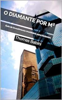Livro O diamante por M²: Guia de investimento imobiliário para iniciantes. (Desvendando o Mercado Imobiliário)