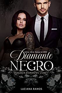 Livro Diamante Negro uma jóia para o CEO: Duologia Diamantes - Livro 1