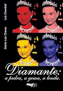 Diamante: a Pedra, a Gema, a Lenda