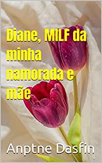 Diane, MILF da minha namorada e mãe e Sra. Meyer, minha professora