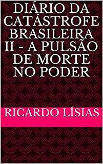 Diário da catástrofe brasileira II - a pulsão de morte no poder