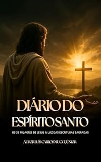 Diário do Espírito Santo : Os 35 Milagres de Jesus à luz das escrituras sagradas