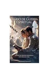Livro Diário de Guerra Espiritual : 40 Dias de Oração Estratégica para Qualquer Área da sua Vida