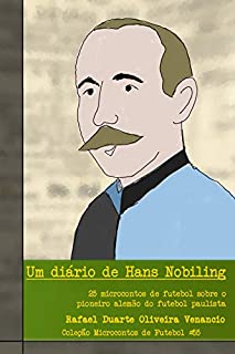 Livro Um diário de Hans Nobiling: 25 microcontos de futebol sobre o pioneiro alemão do futebol paulista