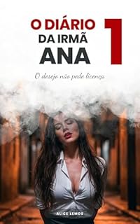 O Diário da Irmã Ana - 1: O desejo não pede licença