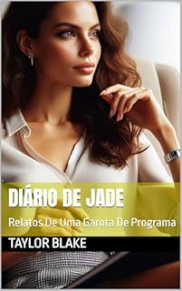 Livro Diário De Jade: Relatos De Uma Garota De Programa (Diários De Jade Livro 1)