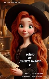 Livro Diário de Juliette Margot 2: Poesias e Músicas - ED. ESPECIAL: A Magia do Portal Celta (Diário de Juliette Margot - A Magia do Portal Celta)