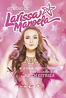 Livro O diário de Larissa Manoela: A vida, a história e os segredos da jovem estrela