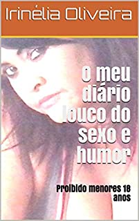 O meu diário louco do sexo e humor: Proibido menores 18 anos