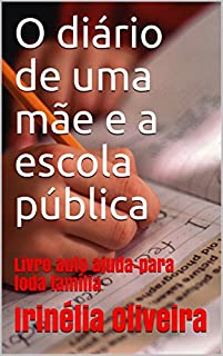 Livro O diário de uma mãe e a escola pública: Livro auto ajuda-para toda família