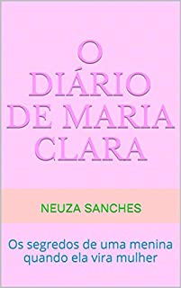 O Diário de Maria Clara: Os segredos de uma menina quando ela vira mulher