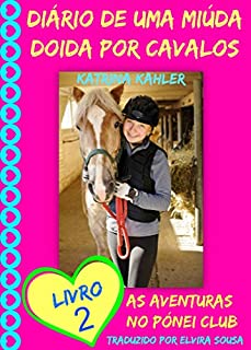 Diário de uma Miúda Doida por Cavalos - Livro 2 : As Aventuras do Pónei Clube.