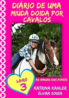 Diário de uma Miúda Doida por Cavalos - Livro 3 : As Amigas dos Póneis