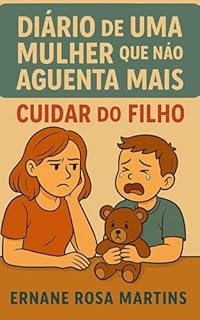 Livro Diário de uma Mulher que Não Aguenta Mais: Cuidar do Filho (Não Aguento Mais Livro 2)